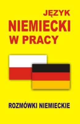 Język niemiecki w pracy Rozmówki niemieckie. Autor: praca zbiorwa. SmakLiter.pl Okładka książki Język niemiecki w pracy Rozmówki niemieckie