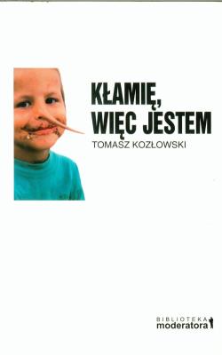Kłamię, więc jestem. Autor: Tomasz Kozłowski. SmakLiter.pl Okładka książki Kłamię, więc jestem
