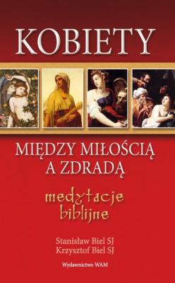 Kobiety. Między miłością a zdradą. Autor: Krzysztof Biel, Stanisław Biel. SmakLiter.pl Okładka książki Kobiety. Między miłością a zdradą