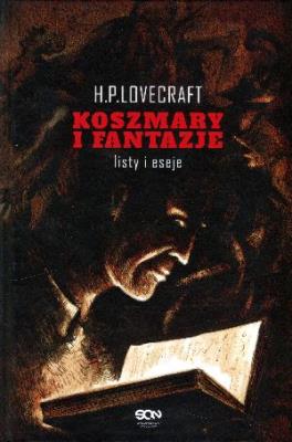 Koszmary i fantazje. Listy i eseje. Autor: Howard Philips Lovecraft. SmakLiter.pl Okładka książki Koszmary i fantazje. Listy i eseje