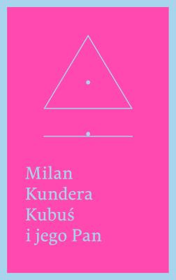 Kubuś i jego Pan. Hołd w trzech aktach dla Denisa Diderota. Autor: Milan Kundera. SmakLiter.pl Okładka książki Kubuś i jego Pan. Hołd w trzech aktach dla Denisa Diderota
