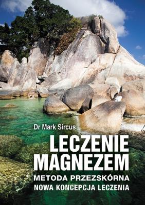 Leczenie magnezem. Autor: Dr Mark Sircus. SmakLiter.pl Okładka książki Leczenie magnezem