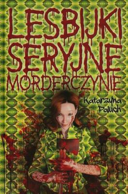 Lesbijki seryjne morderczynie. Autor: Katarzyna Paluch. SmakLiter.pl Okładka książki Lesbijki seryjne morderczynie