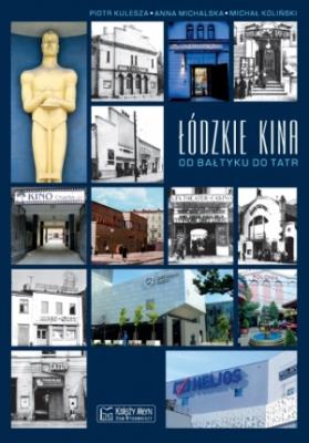 Okładka książki Łódzkie kina Od Bałtyku do Tatr