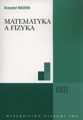 Matematyka a fizyka. Autor: Krzysztof Maurin. SmakLiter.pl Okładka książki Matematyka a fizyka