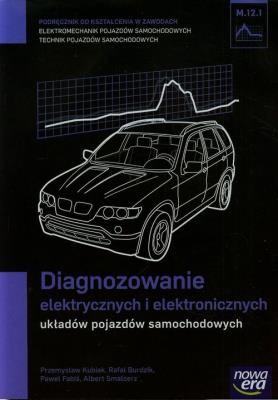 Mechanik Samochodowy PG Diagnozowanie elektryczn.. Autor: Kubiak Przemysław, Rafał Burdzik, Paweł Fabiś. SmakLiter.pl Okładka książki Mechanik Samochodowy PG Diagnozowanie elektryczn.