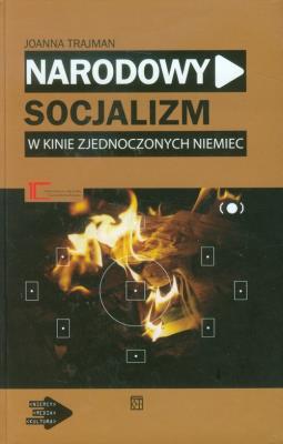 Narodowy socjalizm w kinie zjednoczonych Niemiec. Autor: Trajman Joanna. SmakLiter.pl Okładka książki Narodowy socjalizm w kinie zjednoczonych Niemiec