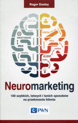 Neuromarketing. Autor: Dooley Roger. SmakLiter.pl Okładka książki Neuromarketing