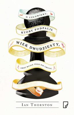 Okładka książki O człowieku, który podpalił wiek dwudziesty, choć wcale nie chciał