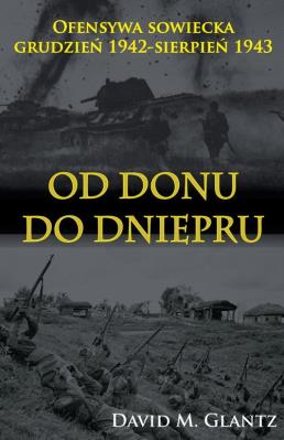 Okładka książki Od Donu do Dniepru Ofensywa sowiecka XII.1942-VII.1943