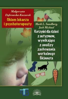 Okiem lekarza i psychoterap./Korzyści dla dzieci... Autor: Małgorzata Dąbrowska-Kaczorek, Mark L. Sundberg. SmakLiter.pl Okładka książki Okiem lekarza i psychoterap./Korzyści dla dzieci..