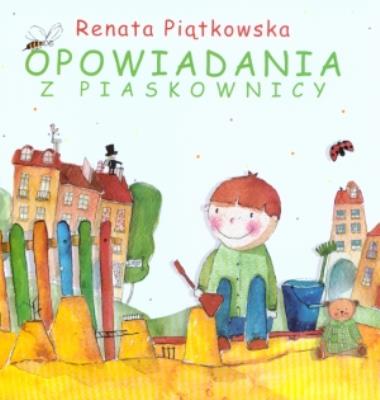 Opowiadania z piaskownicy. Autor: Renata Piątkowska. SmakLiter.pl Okładka książki Opowiadania z piaskownicy