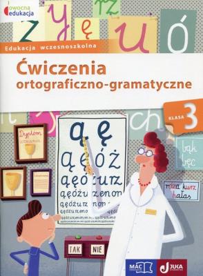 Owocna edukacja Ćwiczenia ortograficzno-gramatyczne 3. Autor: Kozyra-Wiśniewska Aleksandra, Soból Anna. SmakLiter.pl Okładka książki Owocna edukacja Ćwiczenia ortograficzno-gramatyczne 3