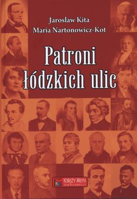 Patroni łódzkich ulic. Autor: Sekita Jarosław, Nartonowicz-Kot Maria. SmakLiter.pl Okładka książki Patroni łódzkich ulic