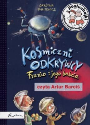 Posłuchajki. Kosmiczni odkrywcy. Franio i jego babcia - Audiobook. Autor: Grażyna Bąkiewicz. SmakLiter.pl Okładka książki Posłuchajki. Kosmiczni odkrywcy. Franio i jego babcia - Audiobook
