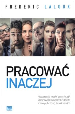 Pracować inaczej. Autor: Frederic Laloux. SmakLiter.pl Okładka książki Pracować inaczej