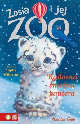 Radosna śnieżna pantera Zosia i jej zoo. Autor: Amelia Cobb. SmakLiter.pl Okładka książki Radosna śnieżna pantera Zosia i jej zoo