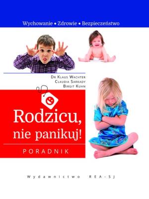 Rodzicu, nie panikuj!. Autor: Klaus Wachter, Birgit Kuhn, Claudia Sarkady. SmakLiter.pl Okładka książki Rodzicu, nie panikuj!