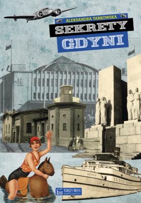 Sekrety Gdyni. Autor: Tarkowska Aleksandra. SmakLiter.pl Okładka książki Sekrety Gdyni