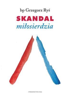 Skandal miłosierdzia. Autor: Foryś Grzegorz. SmakLiter.pl Okładka książki Skandal miłosierdzia