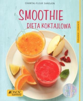 Smoothie. Dieta koktajlowa. Autor: Chantal-Fleur Sandjon. SmakLiter.pl Okładka książki Smoothie. Dieta koktajlowa