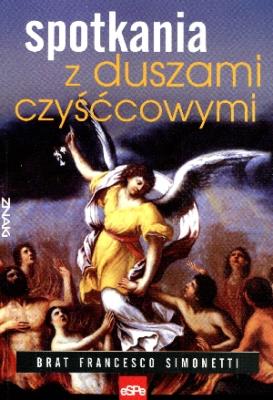 Spotkania z duszami czyśćcowymi. Autor: Brat Francesco Simonetti. SmakLiter.pl Okładka książki Spotkania z duszami czyśćcowymi