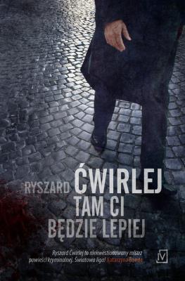 Tam ci będzie lepiej. Autor: Ćwirlej Ryszard. SmakLiter.pl Okładka książki Tam ci będzie lepiej