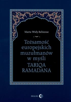 Tożsamość europejskich muzułmanów w myśli Tariqa Ramadana. Autor: Widy-Behiesse Marta. SmakLiter.pl Okładka książki Tożsamość europejskich muzułmanów w myśli Tariqa Ramadana