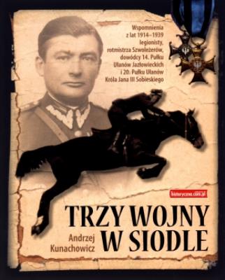 Trzy wojny w siodle. Autor: Andrzej Kunachowicz. SmakLiter.pl Okładka książki Trzy wojny w siodle