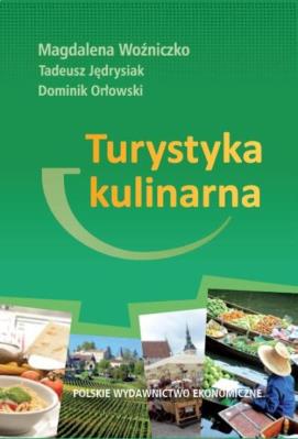 Turystyka kulinarna. Autor: Woźniczko Magdalena, Jędrysiak Tadeusz, Orłowski Dominik. SmakLiter.pl Okładka książki Turystyka kulinarna