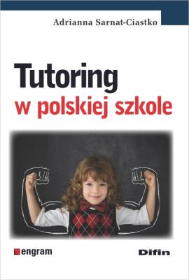 Tutoring w polskiej szkole. Autor: Sarnat-Ciastko Adrianna. SmakLiter.pl Okładka książki Tutoring w polskiej szkole