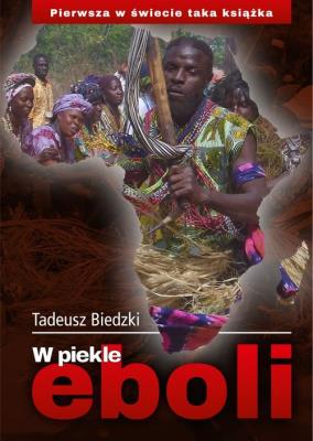 W piekle eboli. Autor: Tadeusz Biedzki. SmakLiter.pl Okładka książki W piekle eboli