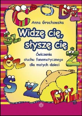 Widzę cię, słyszę cię.  Ćwiczenia słuchu fonemat.. Autor: Anna Grochowska. SmakLiter.pl Okładka książki Widzę cię, słyszę cię.  Ćwiczenia słuchu fonemat.