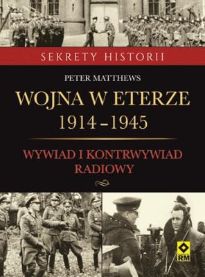 Wojna w eterze 1914–1945. Wywiad i kontrwywiad radiowy. Autor: Matthews Peter. SmakLiter.pl Okładka książki Wojna w eterze 1914–1945. Wywiad i kontrwywiad radiowy