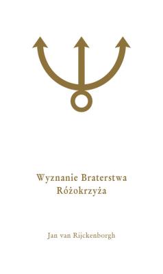 Wyznanie Braterstwa Różokrzyża. Autor: Rijckenborgh Jan. SmakLiter.pl Okładka książki Wyznanie Braterstwa Różokrzyża
