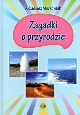 Zagadki o przyrodzie. Autor: Maćkowiak Arkadiusz. SmakLiter.pl Okładka książki Zagadki o przyrodzie