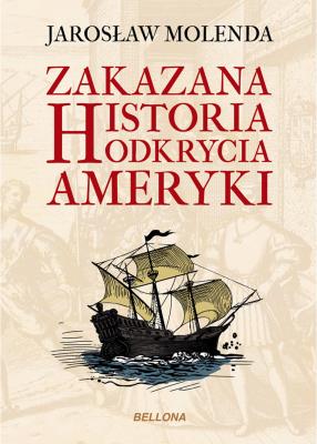 Zakazana historia odkrycia Ameryki. Autor: Jarosław Molenda. SmakLiter.pl Okładka książki Zakazana historia odkrycia Ameryki