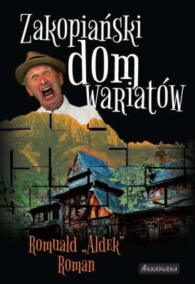 Zakopiański dom wariatów. Autor: Romuald Aldek Roman. SmakLiter.pl Okładka książki Zakopiański dom wariatów
