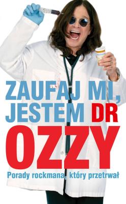Zaufaj mi jestem dr Ozzy. Autor: Osbourne Ozzy. SmakLiter.pl Okładka książki Zaufaj mi jestem dr Ozzy