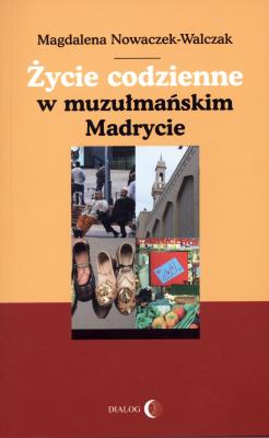 Okładka książki Życie codzienne w muzułmańskim Madrycie