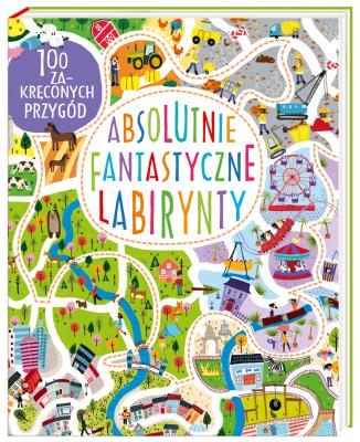 Absolutnie fantastyczne labirynty. Autor: Becky Wilson. SmakLiter.pl Okładka książki Absolutnie fantastyczne labirynty