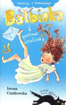 Anielscy z Niebieskiego T1. Balbinka, pechowa... Autor: Iwona Czarkowska. SmakLiter.pl Okładka książki Anielscy z Niebieskiego T1. Balbinka, pechowa..