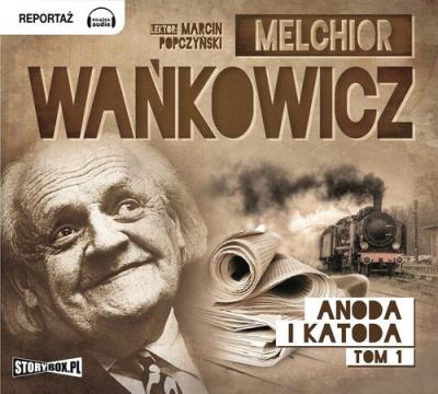 Anoda i Katoda Tom 1 - Audiobook. Autor: Wańkowicz Melchior. SmakLiter.pl Okładka książki Anoda i Katoda Tom 1 - Audiobook