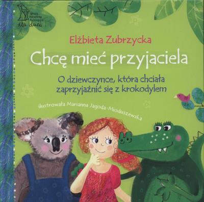 Chcę mieć przyjaciela. O dziewczynce, która.... Autor: Elżbieta Zubrzycka. SmakLiter.pl Okładka książki Chcę mieć przyjaciela. O dziewczynce, która...
