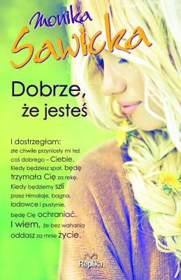 Dobrze, że jesteś. Autor: Sawicka Monika. SmakLiter.pl Okładka książki Dobrze, że jesteś