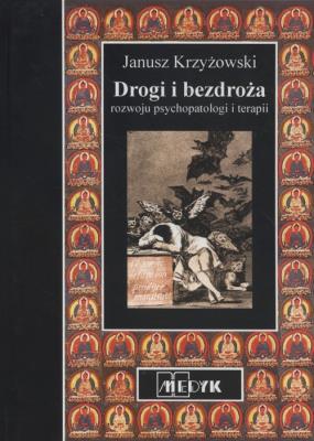 Drogi bezdroża rozwoju psychopatologii i terapii. Autor: Krzyżowski Janusz. SmakLiter.pl Okładka książki Drogi bezdroża rozwoju psychopatologii i terapii