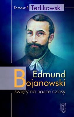Edmund Bojanowski święty na nasze czasy. Autor: Tomasz P. Terlikowski. SmakLiter.pl Okładka książki Edmund Bojanowski święty na nasze czasy
