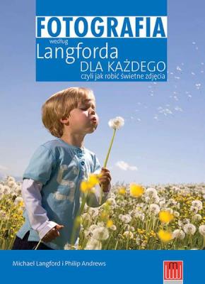 Fotografia według Langforda dla każdego.... Autor: Philip Andrews i Michael Langford. SmakLiter.pl Okładka książki Fotografia według Langforda dla każdego...