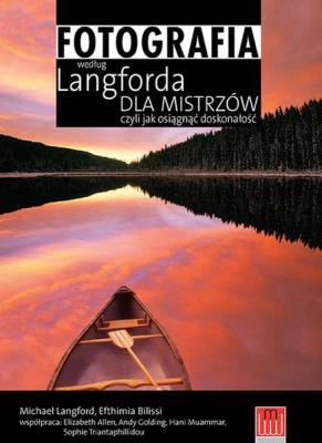 Fotografia według Langforda dla mistrzów.... Autor: Efthimia Bilissi i Michael Langford. SmakLiter.pl Okładka książki Fotografia według Langforda dla mistrzów...