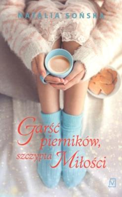 Garść pierników, szczypta miłości. Autor: Natalia Sońska. SmakLiter.pl Okładka książki Garść pierników, szczypta miłości